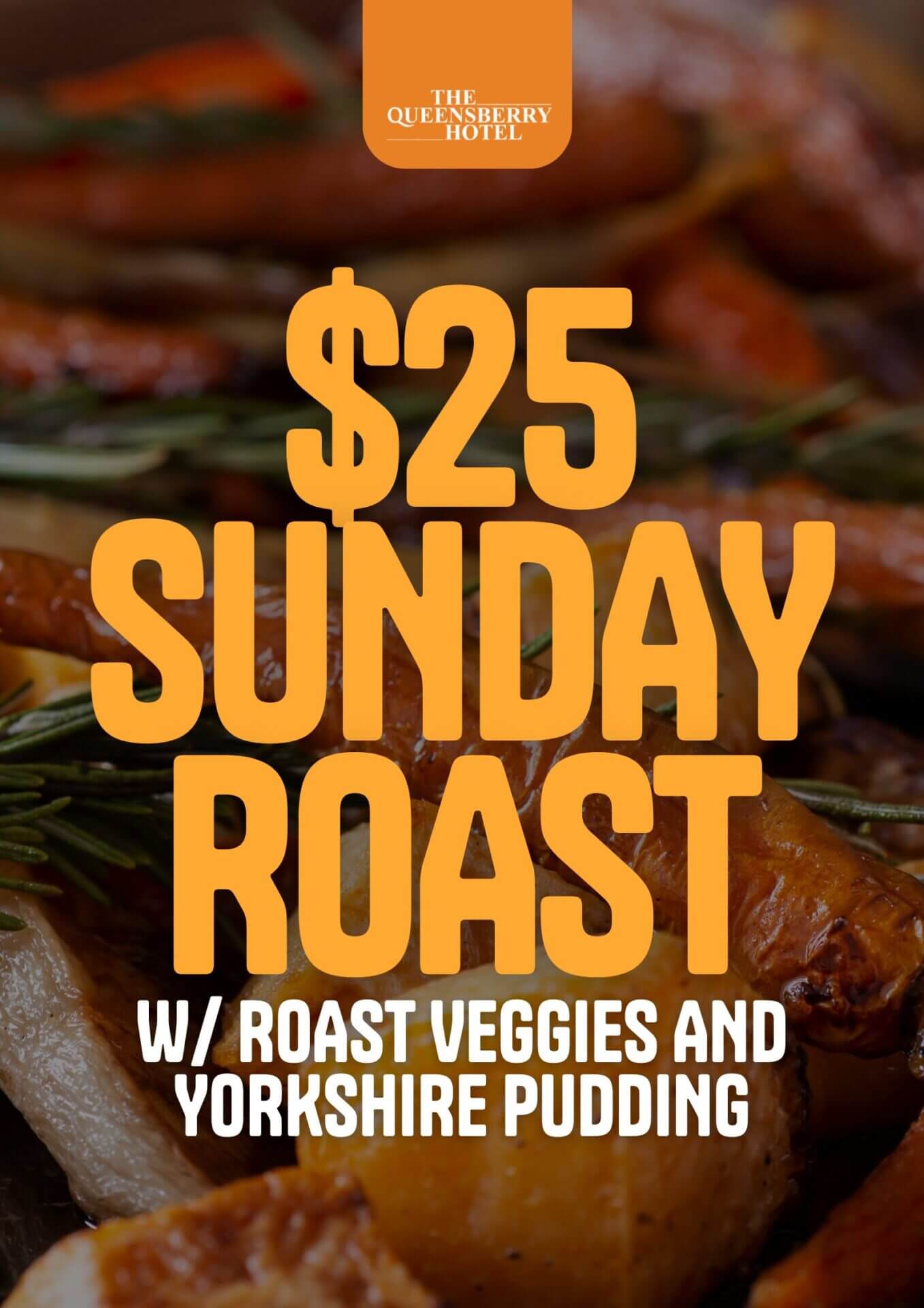 $25 SUNDAY ROAST w/ Roast Veggies and Yorkshire Pudding.